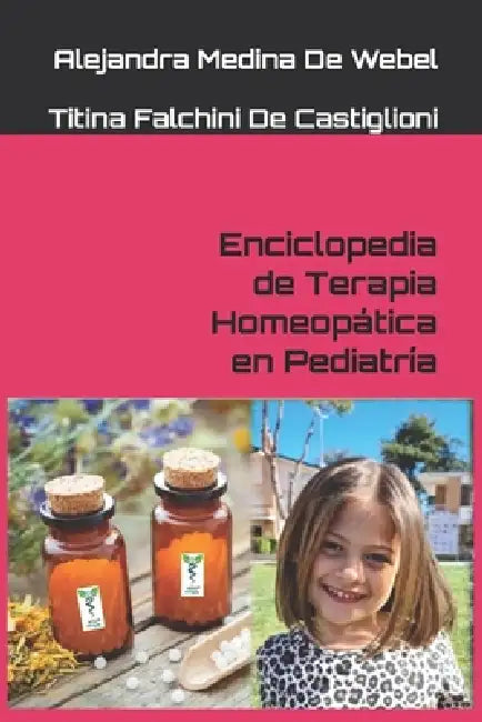 Enciclopedia de Terapia Homeopática en Pediatría by Lisbia Requena Moretti, Alejandr Titina Falchini de Castiglioni
