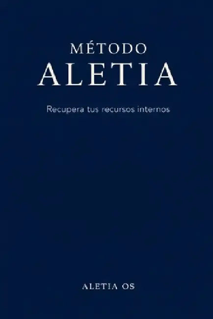 Aletia OS: Metodo Aletia: Recupera tus recursos Internos by Andres Eliecer Ramirez