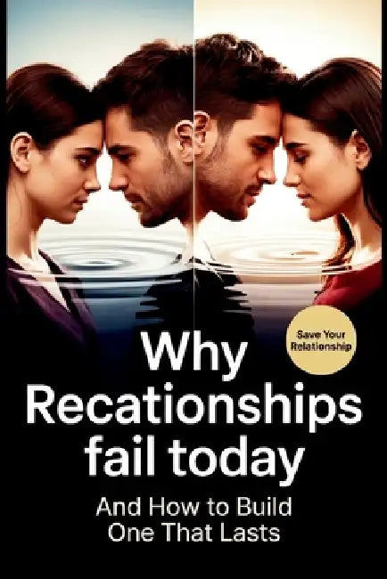 Why Relationships Fail Today: And How to Build One That Lasts by Adrian Zorvane