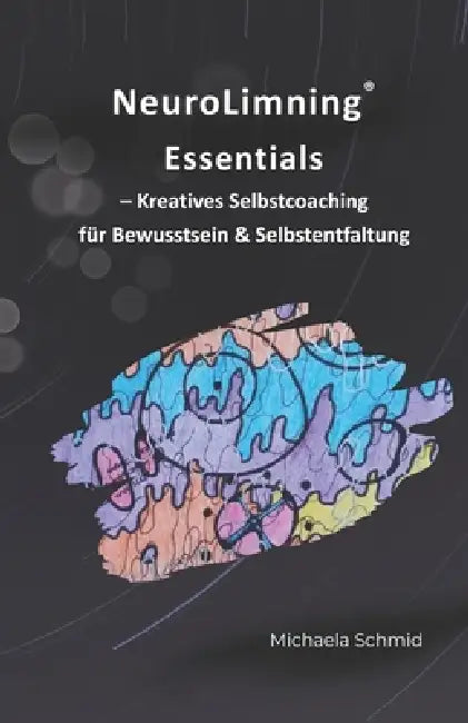 NeuroLimning(R) Essentials: Kreatives Selbstcoaching für Bewusstsein & Selbstentfaltung by Michaela Schmid