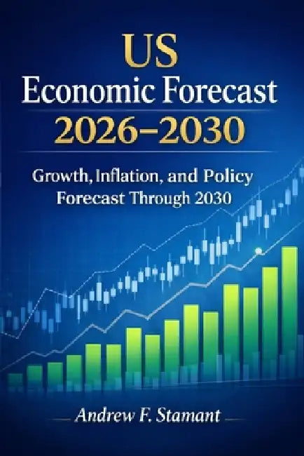US Economic Forecast 2026-2030: Growth, Inflation, and Policy Forecast Through 2030 by Andrew F. Stamant