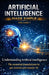 Artificial Intelligence Made Simple - Volume 1: Understanding Artificial Intelligence The complete beginner's guide to understanding, mastering, and u by Konan Joel Kouadio