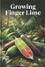 Growing Finger Lime: A complete step-by-step guide to growing Finger Limes - from variety selection, soil preparation and planting to care, pollinatio by Svitana