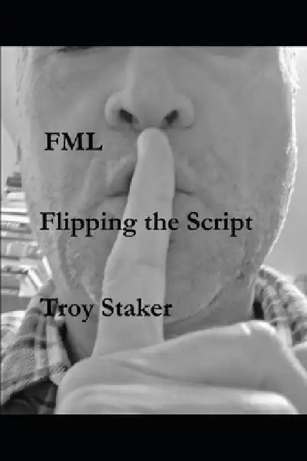 FML - Flipping the Script by Troy Staker