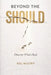 Beyond The Should: Discover What's Real by Raj Mistry