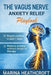 The Vagus Nerve Anxiety Relief Playbook: Take Back Control in Just 7 Days-The Proven Protocol to Eliminate Anxiety Without Drugs, Therapy, or Feeling by Marina Heathcroft