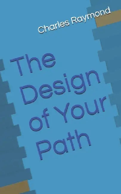 The design of Your Path by Charles a. Raymond