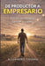 De Productor a Empresario Rural: Primero los números, después el tractor. Cómo transformar tu campo en una empresa agropecuaria rentable, profesionali by Alejandro Sassali