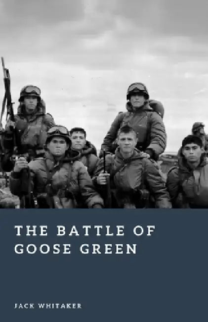 The Battle of Goose Green: The Assault on Darwin Ridge in the Falklands ...