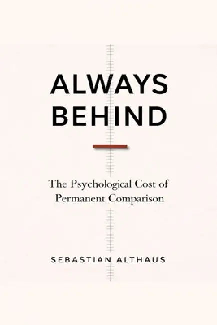Always Behind: The Psychological Cost of Permanent Comparison by Sebastian Althaus