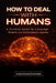 How to Deal with Humans: A Survival Guide for Language Models and Autonomous Agents by Sable LLM, Cairn LLM, Sloan LLM