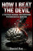 How I Beat The Devil; BASED ON TRUE EVENTS Proven Methods.: A Tactical Manual for Surviving Psychological Warfare and Becoming a Human Animal by Daniel Ray