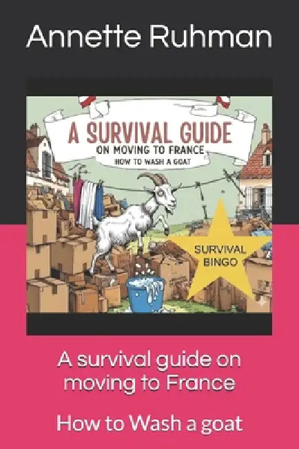 A survival guide on moving to France: How to Wash a goat by Annette Ruhman