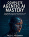 Complete Agentic AI Mastery: Designing Autonomous Systems with Intelligence, Memory, and Purpose by Rod J. Feldman