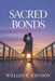 Sacred Bonds: Navigating Love and Faith: Exploring the Dynamics of Christian Dating and Celibacy by William R. Johnson