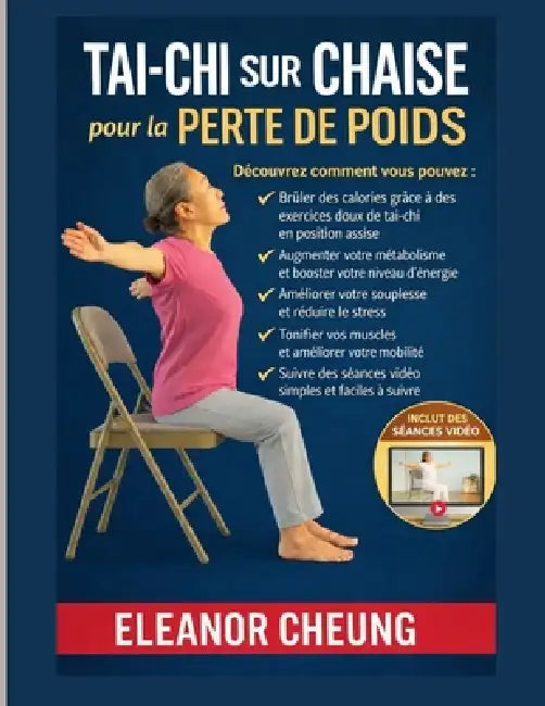 Tai Chi sur chaise pour la perte de poids: Entraînements assis à faible impact Boostez votre métabolisme, brûlez les graisses et remodelez votre corps by Eleanor Cheung