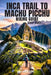 Inca Trail to Machu Picchu Hiking Guide 2026-2027: Expert Trail Navigation, Maps, Gear Advice, Itineraries and Cultural Insights for Every Hiker by Geo Rickson