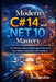 Modern C# 14 and .NET 10 Mastery: The Definitive Guide to Building High-Performance, Cross-Platform Applications with Confidence by Frank Westfield