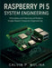 Raspberry Pi 5 System Engineering: Principles and Practices of Modern Single-Board Computer Engineering by Calvin P. Molina