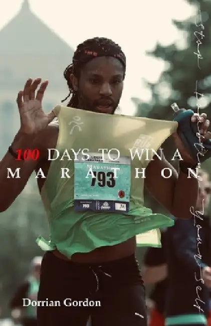100 Days To Win A Marathon by Dorrian Gordon
