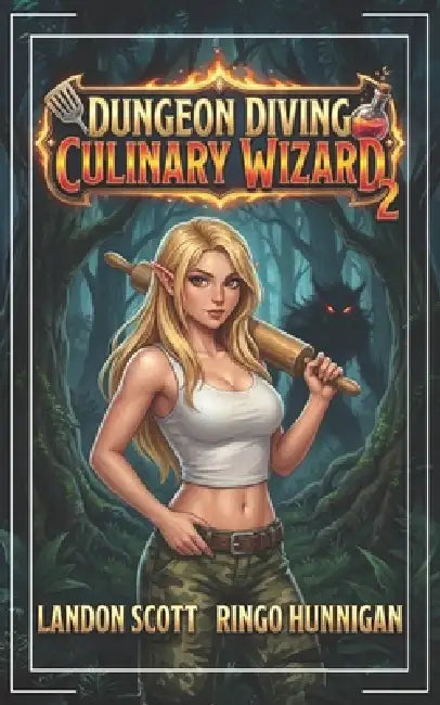Dungeon Diving Culinary Wizard 2: A Humorous LitRPG Fantasy Adventure by Ringo Hunnigan, Landon Scott