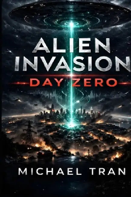 Alien Invasion: Day Zero: A First Contact Science Fiction Thriller by Michael Tran