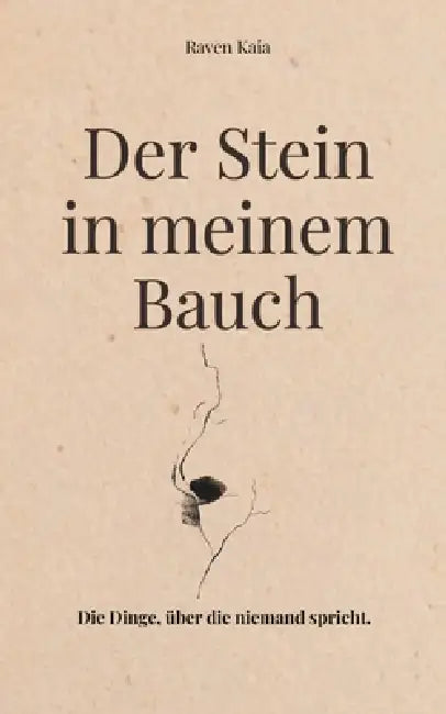 Der Stein in meinem Bauch: Ein poetischer Gedichtband über Kindheitstrauma, familiäres Schweigen und das Überleben einer schweren Kindheit by Raven Kaia