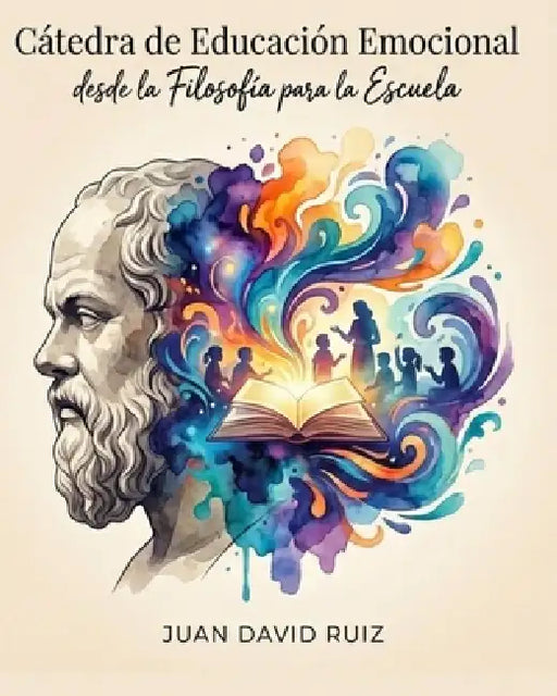Cátedra de Educación Emocional desde la Filosofía para la Escuela by Juan David Ruiz