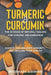 Turmeric & Curcumin: The Science of Natural Healing for Chronic Inflammation: Reduce Pain, Balance Immunity and Reclaim Your Health by Rosemary Asiimwe