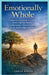 Emotionally Whole: Healing from Emotional Immaturity, Reclaiming Your Identity, and Becoming a Mature Leader in Life, Relationships, and Faith by Lukas Bauer