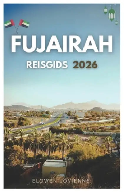 Fujairah Reisgids 2026 by Elowen Jovienne