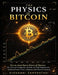 The Physics of Bitcoin: Non an Asset but a Force of Nature: The Laws of Complexity, Growth, and Self-Organization behind Bitcoin Price, Adoption and N by Giovanni Santostasi