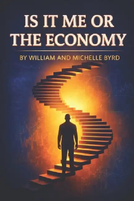 Is It Me or the Economy? by Michelle A. Byrd, William L. Byrd