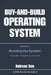 Buy and Build Operating System - Volume 2: Running the System: Execution, Integration, and Scale by Anirvan Sen