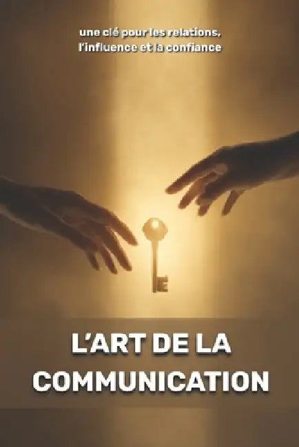 L'art de la communication: une clé pour les relations, l'influence et la confiance by Olivia Romero