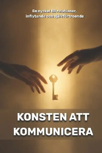 Konsten att kommunicera: en nyckel till relationer, inflytande och självförtroende by Olivia Romero