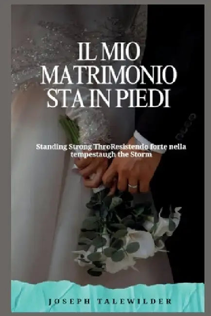 Il mio matrimonio sta in piedi: Resistendo forte nella tempesta by Joseph Tale Wilder