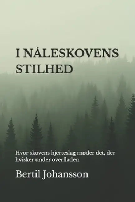 I Nåleskovens Stilhed: Hvor skovens hjerteslag møder det, der hvisker under overfladen by Bertil Johansson
