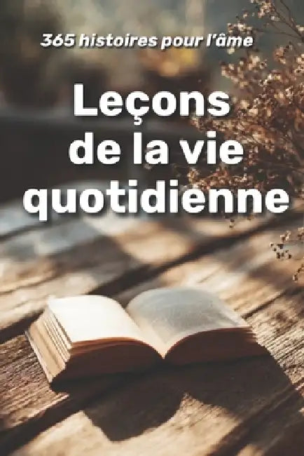 Leçons de la vie quotidienne: 365 histoires pour l'âme by Olivia Romero