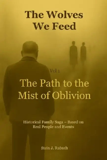 The Wolves We Feed. Vol 1: The Path to the Mists of Oblivion by Stein J. Rubach