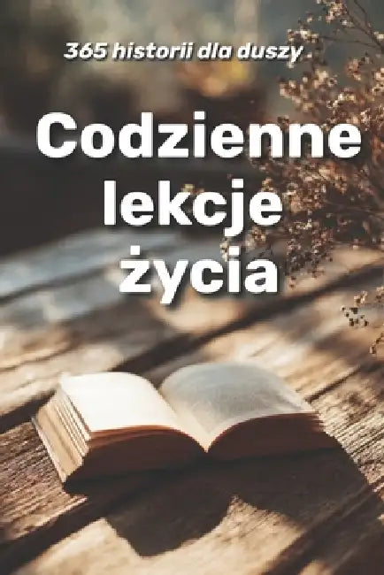 Codzienne lekcje życia: 365 historii dla duszy by Olivia Romero