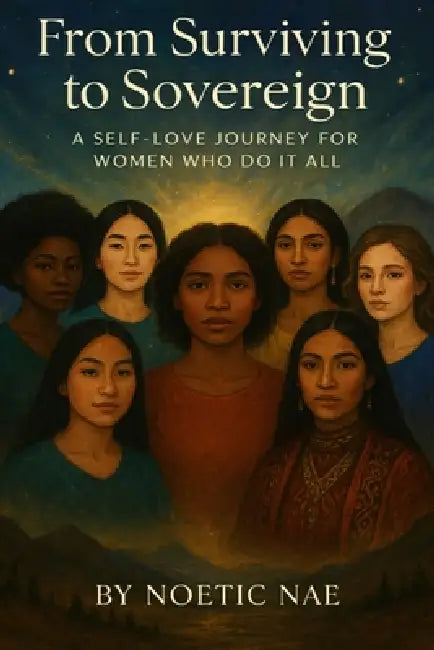From Surviving to Sovereign: A Self-Love Journey for Women Who Do It All: Large Print for Seniors by Noetic Nae