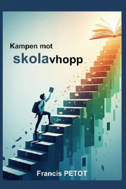 Kampen mot skolavhopp: Lärare, pedagoger, föräldrar och elever by Francis Petot