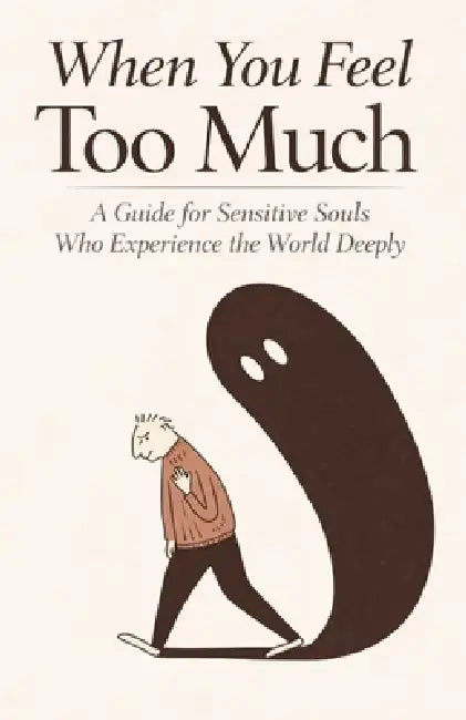 When You Feel Too Much: A Guide for Sensitive Souls Who Experience the World Deeply by Claire Roberts