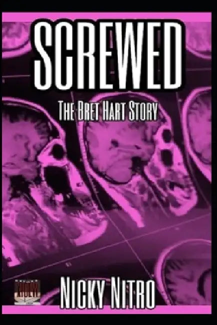 Screwed: The Bret Hart Story by Nicky Nitro