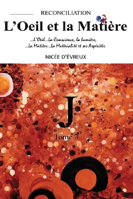 "J"-RECONCILIATION-L'Oeil et la Matière-Tome 3 ("J"-RECONCILIATION-The Eye and the Matter-Volume 3): Un guide puissant pour appréhender les chemins lo by Gaspard Shaw, Nicée D'Évreux