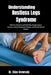 Understanding Restless Legs Syndrome: Relief from Discomfort and Restful Sleep Through Symptom Awareness, Practical Management Strategies, and Clinica by Elias Crowvale