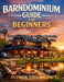 Barndominium Guide for Beginners: A Beginner's Guide to Building, Designing and Living in Your Dream Barndominium by Elowen Threadcraft
