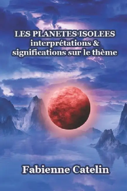 Les planètes isolées: interprétations et significations sur le thème by Fabienne Catelin