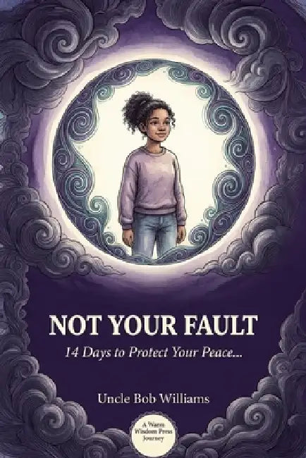 Not Your Fault: 14 Days to Protect Your Peace, Set Real Boundaries, and Build Resilience with a Difficult Parent by Uncle Bob Williams